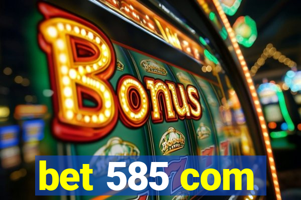 bet 585 com
